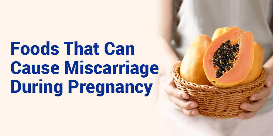 Foods That Can Cause Miscarriage During Pregnancy